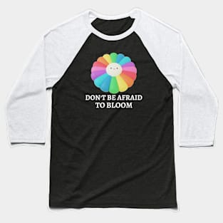 Don't Be Afraid To Bloom Baseball T-Shirt